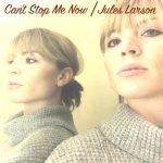 Can’t Stop Me Now - Jules Larson