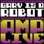 Gary Is a Robot Feat. Micro Jaxson & Trackademicks - Amp Live