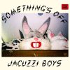 Something's Off - Jacuzzi Boys