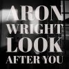Look After You - Aron Wright