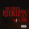 Kill Me - The Pretty Reckless
