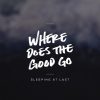 Where Does the Good Go - Sleeping At Last