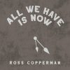 All We Have Is Now - Ross Copperman
