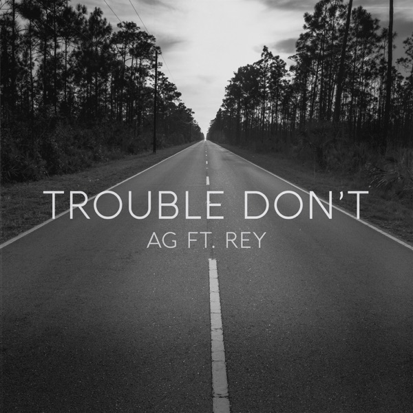 Trouble Don't (feat. Rey) - AG