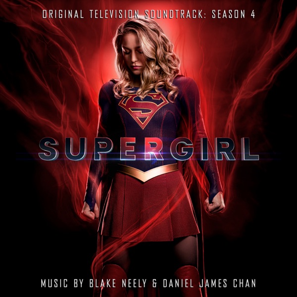 Supergirl: Season 4 (Original Television Soundtrack) - Blake Neely & Daniel James Chan