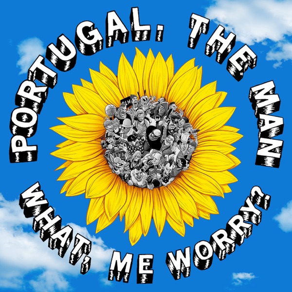 What, Me Worry? - Portugal. The Man