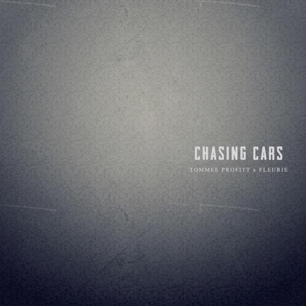 Chasing Cars - Tommee Profitt & Fleurie