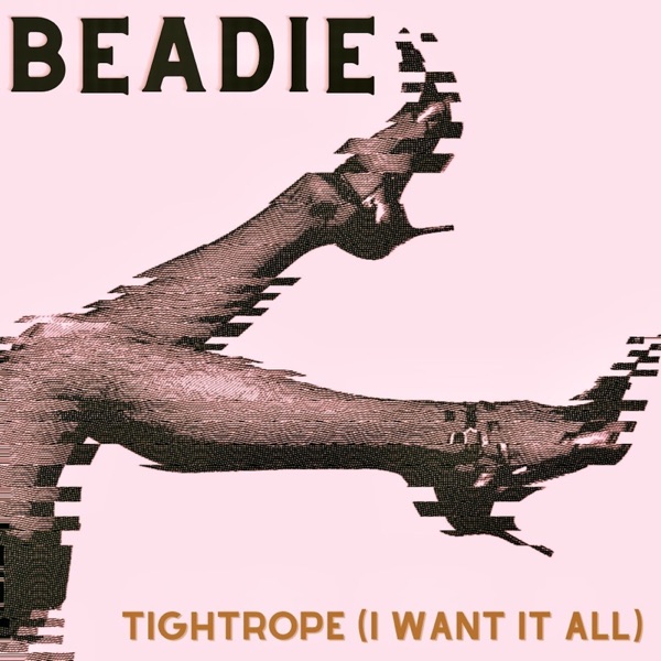 Tightrope (I Want It All) - BEADIE